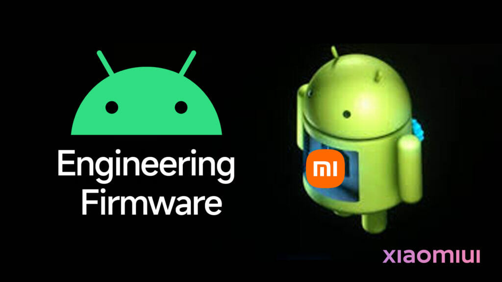Rom Engineering What is Engineering ROM and What Exactly it is used for? - Xiaomiui.Net