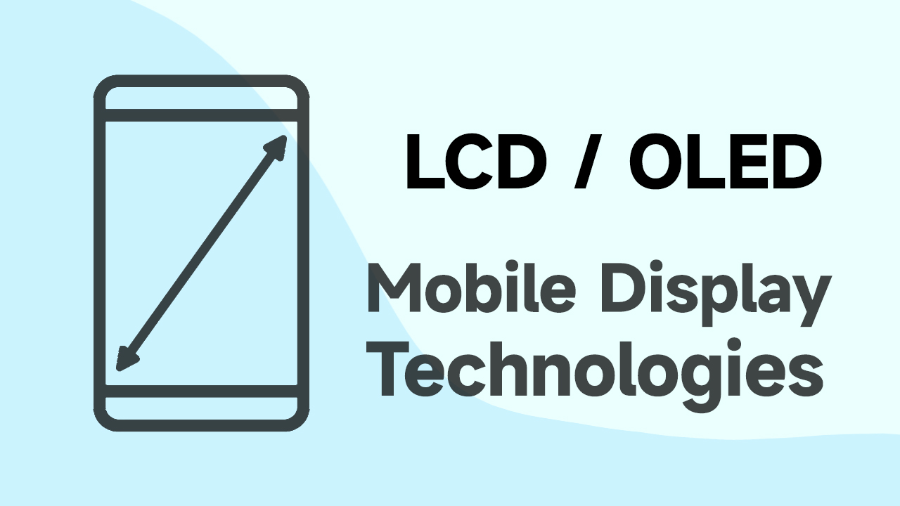 Mobile Display Technologies and Differences